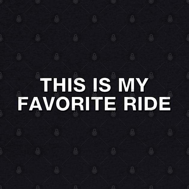 My Favorite Ride is always THIS one by Shirt for Brains